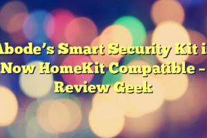 Abode’s Smart Security Kit is Now HomeKit Compatible – Review Geek
